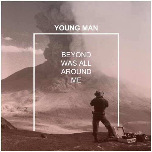 Young Man - Beyond Was All Around Me (2013)