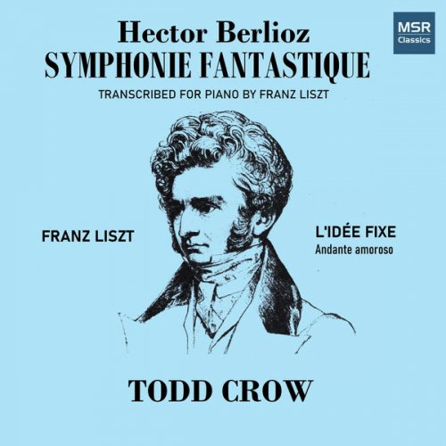 Todd Crow - Berlioz: Symphonie fantastique; Liszt: L'Idée Fixe (Andante amoroso) (2000)