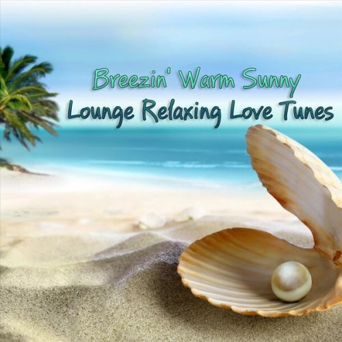 VA - Breezin' Warm Sunny Lounge Relaxing Love Tunes (2023)