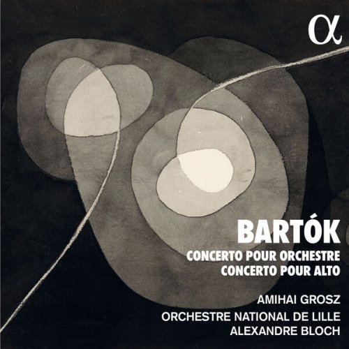 Orchestre National de Lille, Alexandre Bloch and Amihai Grosz - Bartók: Concerto pour orchestre - Concerto pour alto (2023) [Hi-Res]