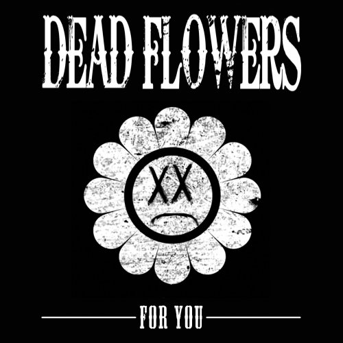 Dead Flowers - For You (2013)