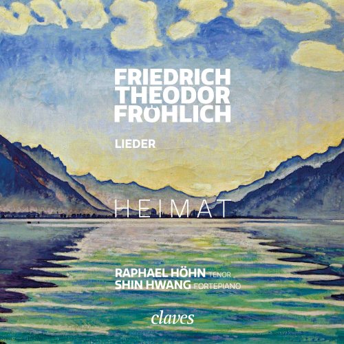 Raphael Hohn, Shin Hwang - HEIMAT - Friedrich Theodor Fröhlich: Lieder (2023) [Hi-Res]