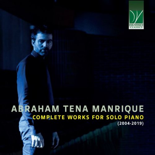 Abraham Tena Manrique - Abraham Tena Manrique: Complete Works for Piano Solo (2004-2019) (2023)