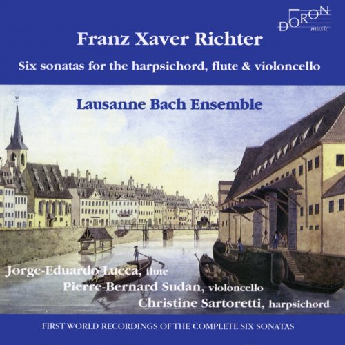 Jorge-Eduardo Lucca, Pierre-Bernard Sudan, Christine Sartoretti, Lausanne Bach Ensemble - Franz Xaver Richter: Six Sonatas for the Harpsichord, Flute and Violoncello (World Premiere Recording) (1999)