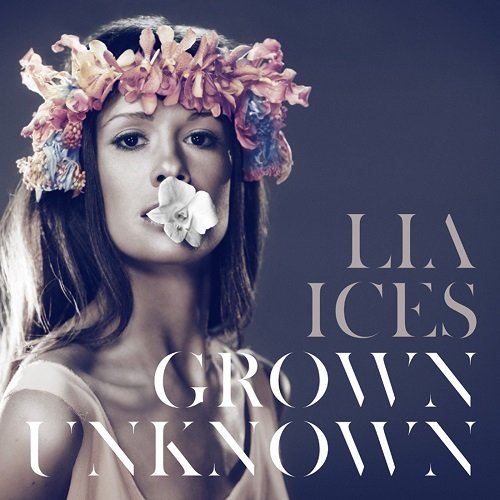 Lia Ices - Grown Unknown (2011)