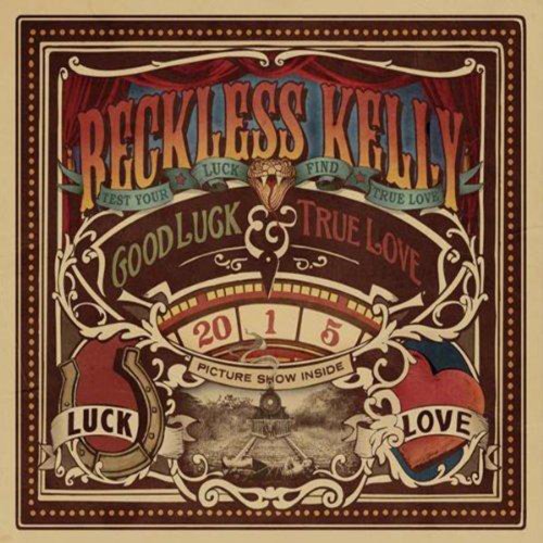 Reckless Kelly - Good Luck & True Love (2011)