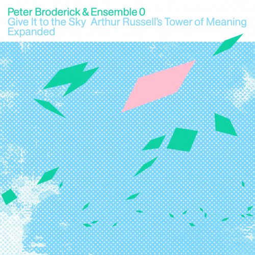 Peter Broderick & Ensemble 0 - Give It to the Sky: Arthur Russell's Tower of Meaning Expanded (2023) [Hi-Res]