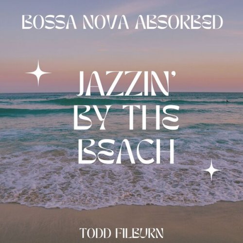 Bossa Nova Absorbed & Todd Filburn - Jazzin' by the Beach (2023) Hi-Res