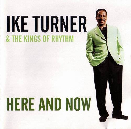 Ike Turner & The Kings of Rhythm - Here And Now (2001)