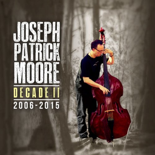 Joseph Patrick Moore - Decade II 2006-2015 (2016)