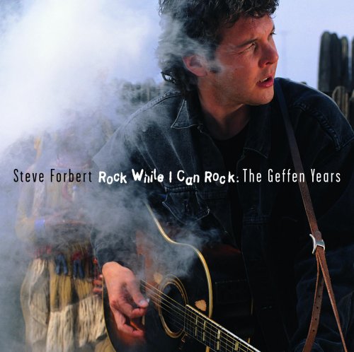 Steve Forbert - Rock While I Can Rock: The Geffen Recordings (2003)
