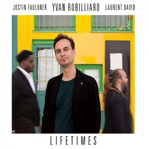 Yvan Robilliard, Laurent David, Justin Faulkner - Lifetimes (2023)