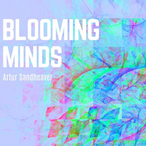 Artur Sandheaver - Blooming Minds (2023)