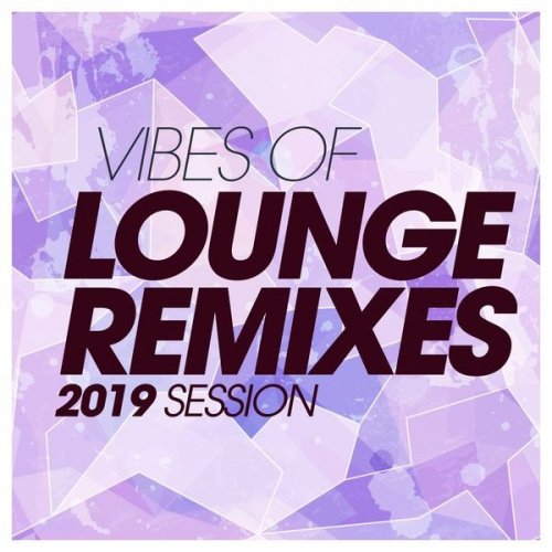 VA - Vibes Of Lounge Remixes 2019 Session (2019)