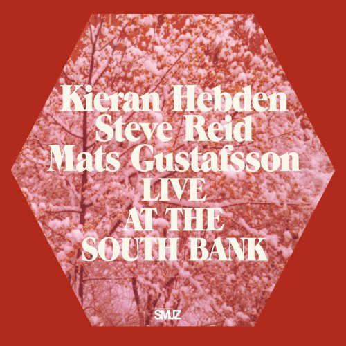 Kieran Hebden, Steve Reid, Mats Gustafsson - Live At The South Bank (2011) [FLAC]