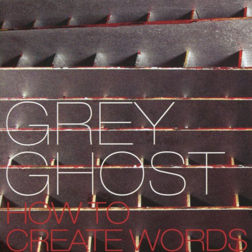 Grey Ghost - How to Create Words (2003)
