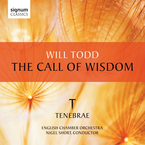 Tenebrae, English Chamber Orchestra, Nigel Short - Will Todd: The Call of Wisdom (2012) Hi-Res