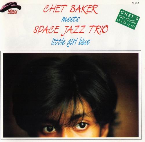 Chet Baker Meets Space Jazz Trio - Little Girl Blue (1988) CD Rip