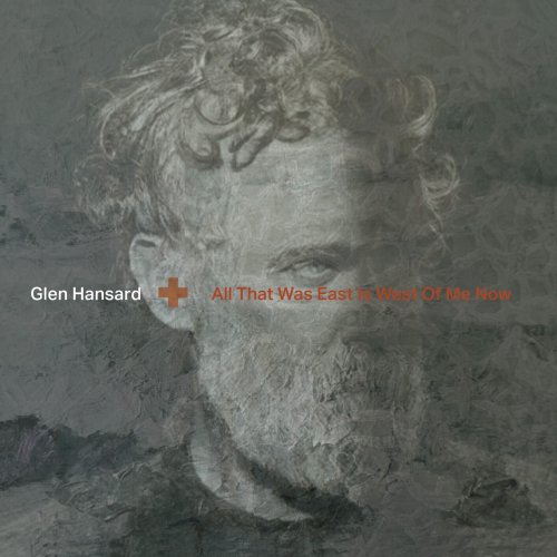 Glen Hansard - All That Was East Is West Of Me Now (2023) [Hi-Res]