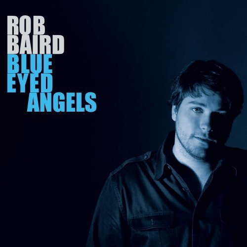 Rob Baird - Blue Eyed Angels (2010)
