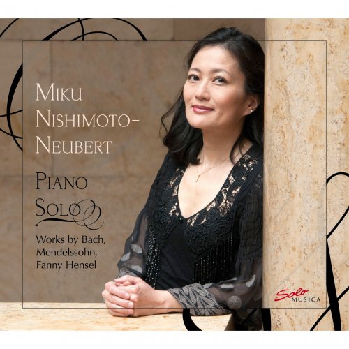 Miku Nishimoto-Neubert - Piano Solo: Works by Bach, Mendelssohn & Mendelssohn-Hensel (2015)