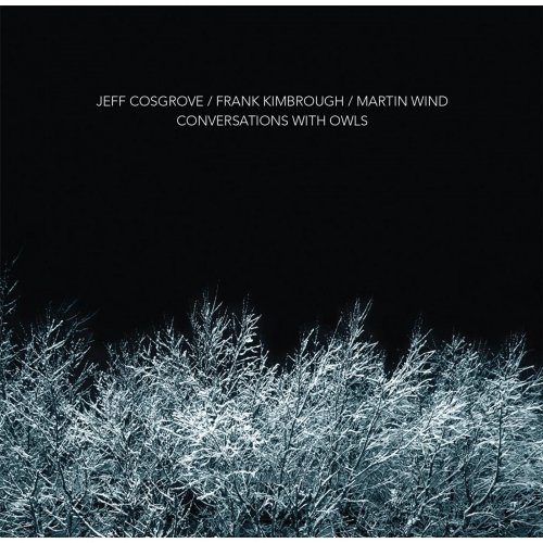Jeff Cosgrove, Frank Kimbrough, Martin Wind - Conversations With Owls (2015)
