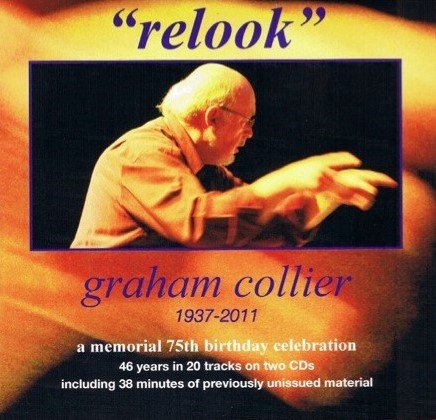 Graham Collier - "Relook": Graham Collier 1937-2011: A Memorial 75th Birthday Celebration (2012)