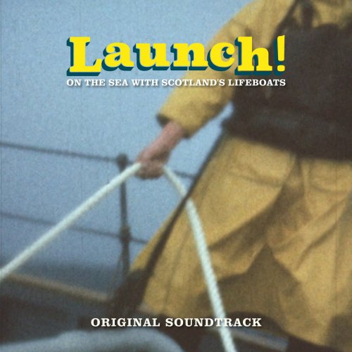 Jason Singh - Launch! on the Sea with Scotland's Lifeboats (Original Motion Picture Soundtrack) (2021) [Hi-Res]