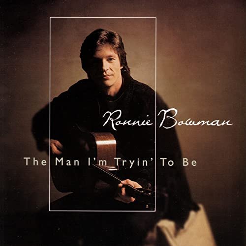 Ronnie Bowman - The Man I'm Tryin' To Be (1998)