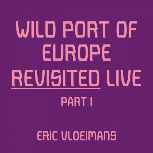 Dirk-Peter Kölsch, Eric Vloeimans & Jörg Brinkmann - Wild Port of Europe (Revisited - Live Part 1) (2023) [Hi-Res]