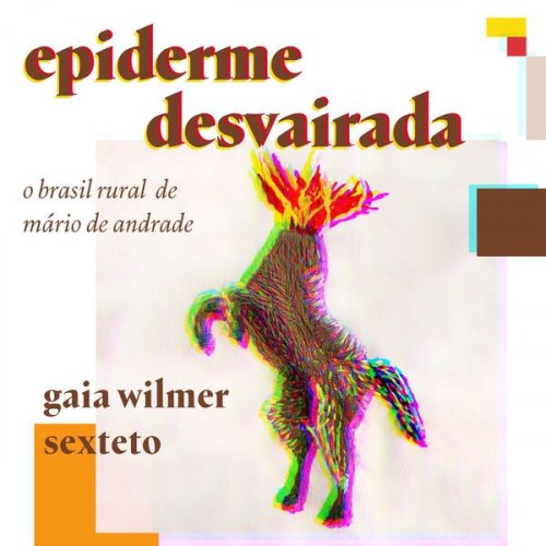 Gaia Wilmer, Gaia Wilmer Sextet - Epiderme Desvairada (2023) [Hi-Res]
