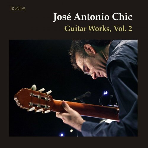 Josè Antonio Chic - José Antonio Chic: Guitar Works Vol. II (2023)