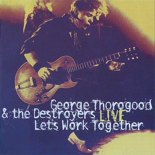 George Thorogood The Destroyers Let s Work Together Live