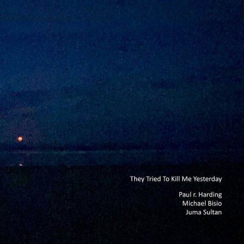 Paul r. Harding - They Tried to Kill Me Yesterday (2023)