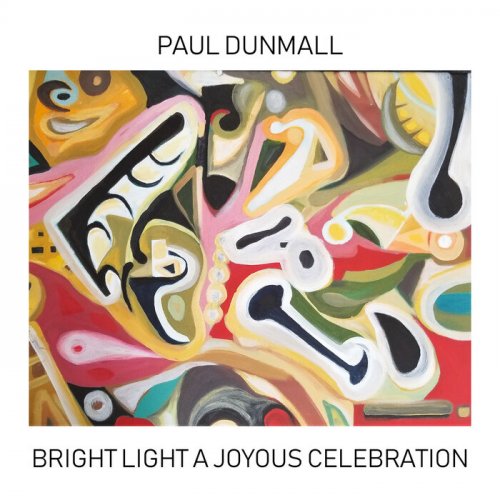 Paul Dunmall - Bright Light a Joyous Celebration (2023) [Hi-Res]