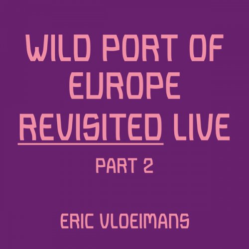 Dirk-Peter Kölsch, Eric Vloeimans & Jörg Brinkmann - Wild Port of Europe (Revisited: Live Part 2) (2023) [Hi-Res]