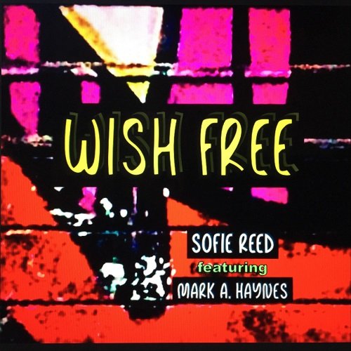 Sofie Reed & Mark A. Haynes - Wish Free (2019)