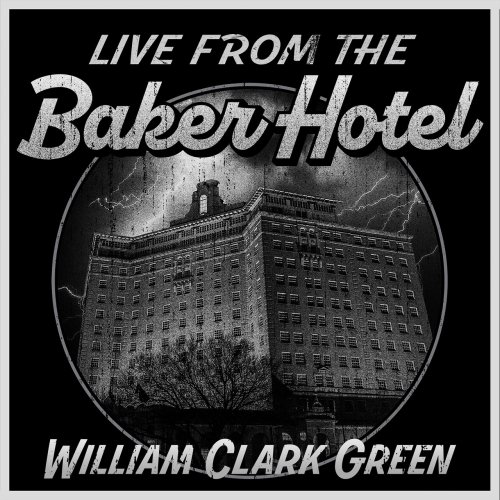 William Clark Green - Live From The Baker Hotel (2023)