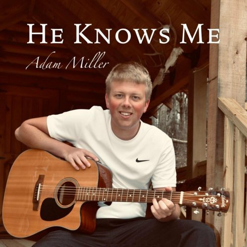 Adam Miller - He Knows Me (2023)