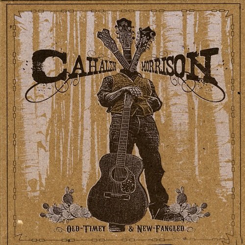 Cahalen Morrison - Old-Timey & New-Fangled (2009)