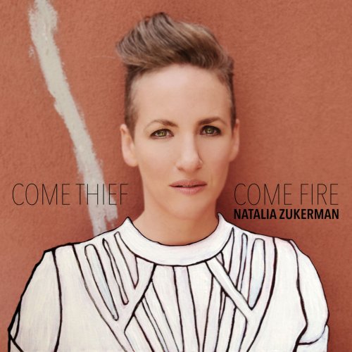 Natalia Zukerman - Come Thief, Come Fire (2014)