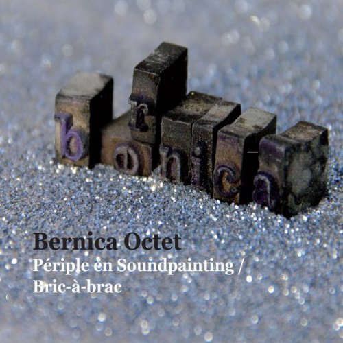 Bernica Octet - Périple En Soundpainting / Bric-À-Brac (2011)