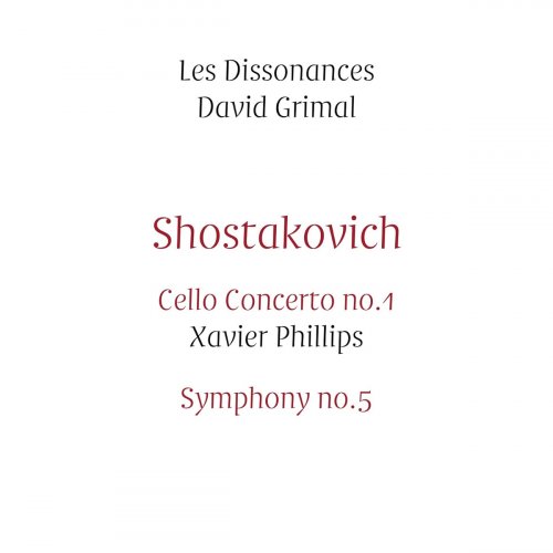 Xavier Phillips, Les Dissonances, David Grimal - Shostakovich: Cello Concerto No.1 & Symphony No.5 (Live) (2016) [Hi-Res]