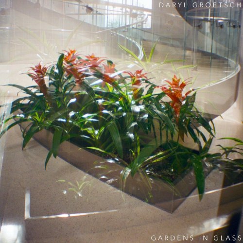 Daryl Groetsch - Gardens in Glass (2023)