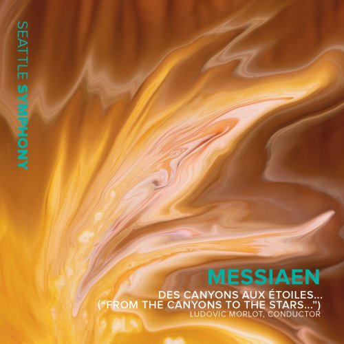 Seattle Symphony & Ludovic Morlot - Messiaen: Des canyons aux étoiles... ("From the Canyons to the Stars...") (Physical and Digital) (2023) [Hi-Res]