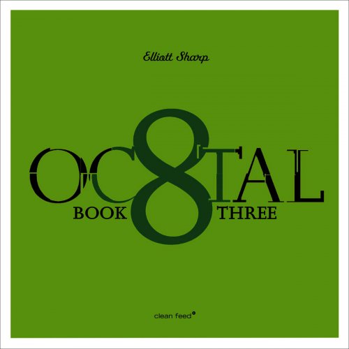 Elliott Sharp - Octal: Book Three (2015)