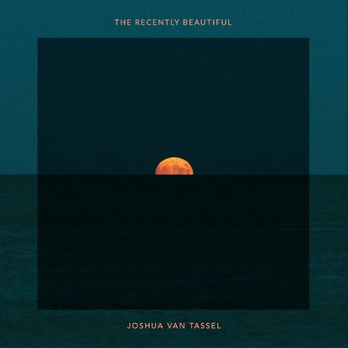 Joshua Van Tassel - The Recently Beautiful (2023) [Hi-Res]