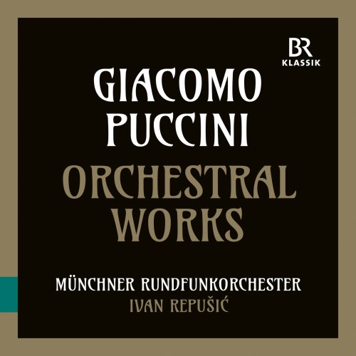 Munich Radio Orchestra, Ivan Repušić - Giacomo Puccini: Orchestral Works (Crisantemi, Preludio sinfonico, Capriccio sinfonico) (2023) [Hi-Res]