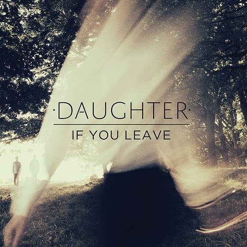 Daughter - If You Leave (2013) Hi-Res