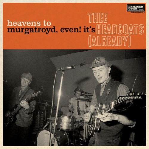 Thee Headcoats - Heavens To Murgatroyd, Even! It's Thee Headcoats! (Already) (2023)